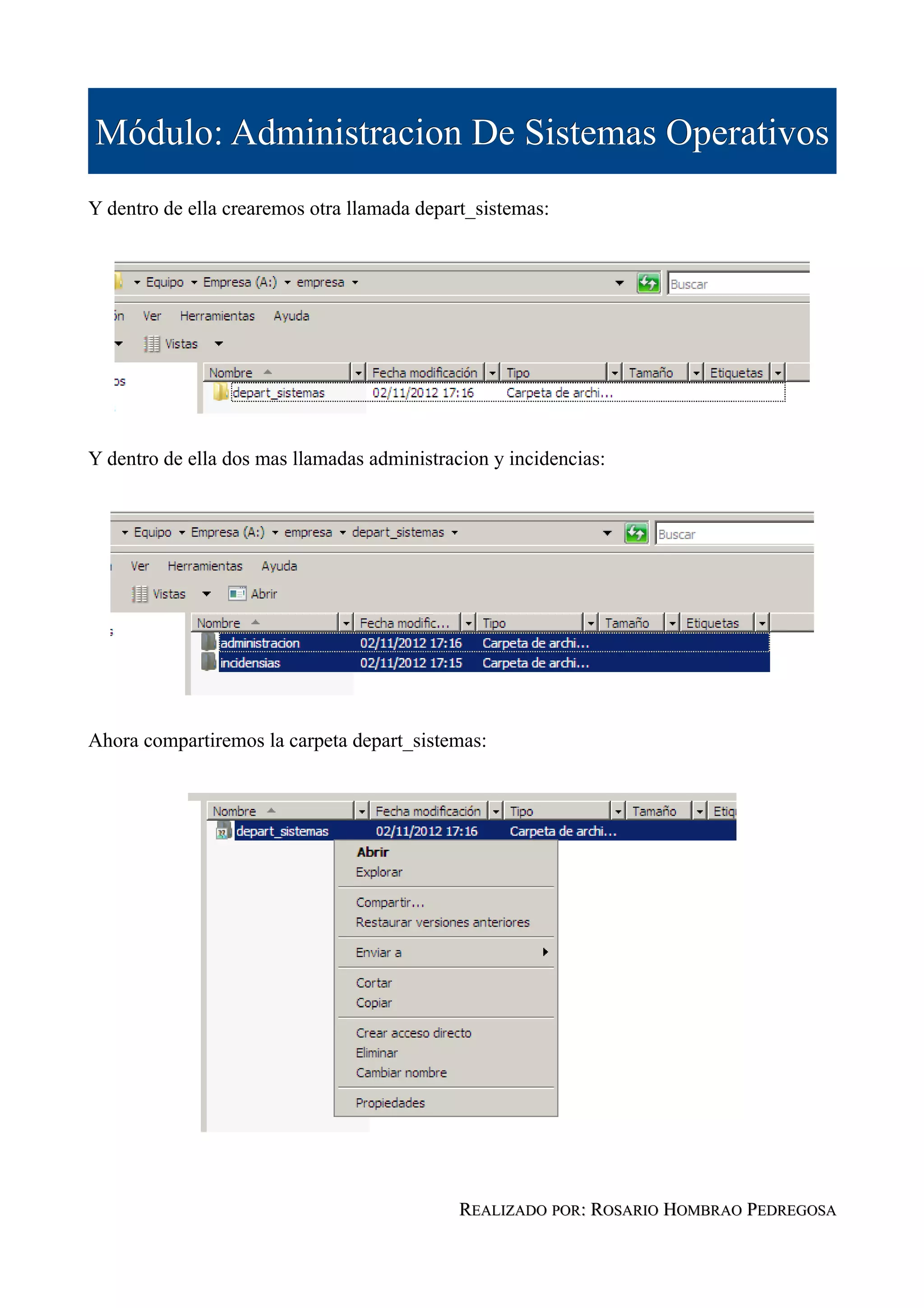 Módulo: Administracion De Sistemas Operativos
Y dentro de ella crearemos otra llamada depart_sistemas:




Y dentro de ella dos mas llamadas administracion y incidencias:




Ahora compartiremos la carpeta depart_sistemas:




                                             REALIZADO POR: ROSARIO HOMBRAO PEDREGOSA
 