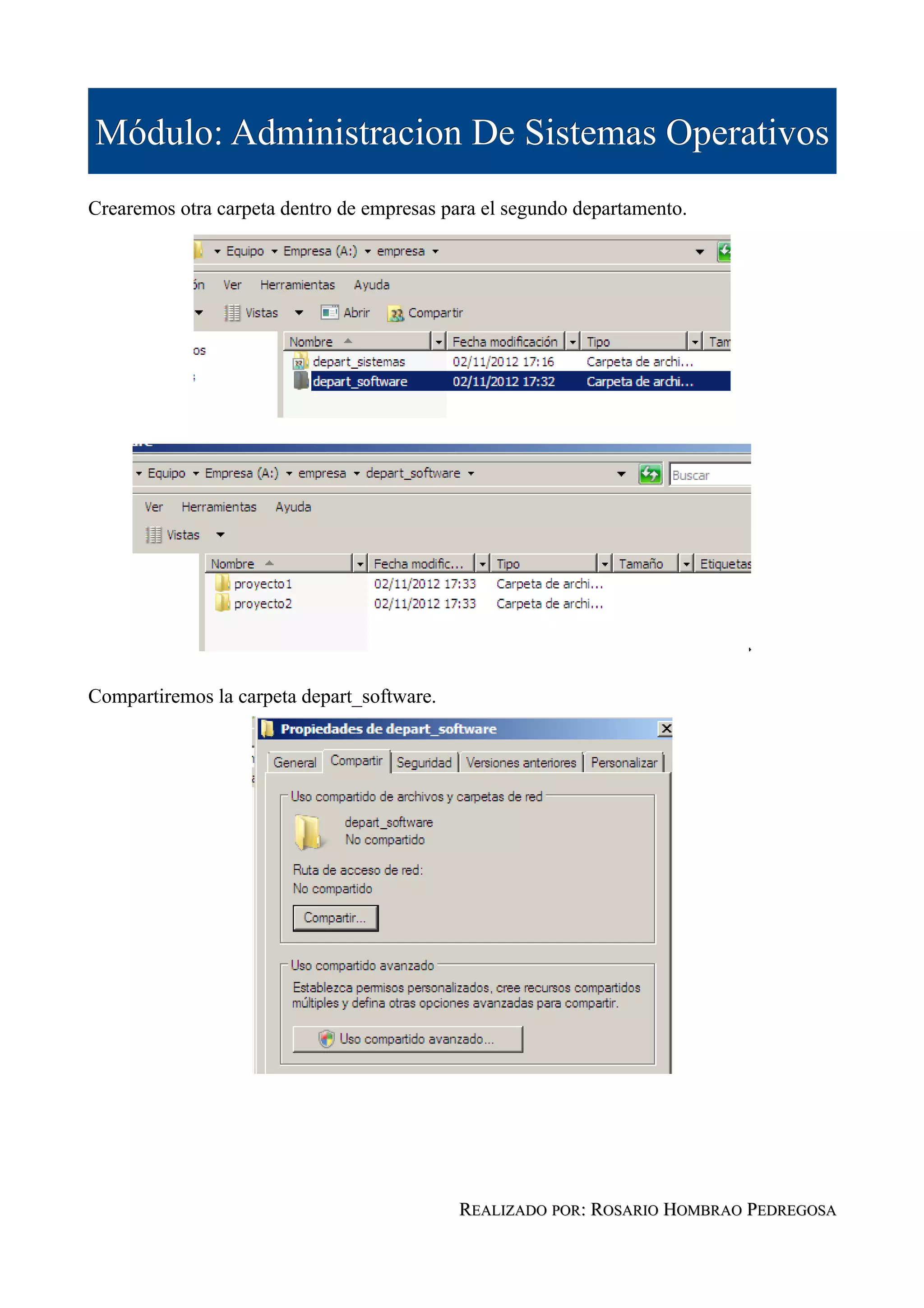 Módulo: Administracion De Sistemas Operativos
Crearemos otra carpeta dentro de empresas para el segundo departamento.




Compartiremos la carpeta depart_software.




                                            REALIZADO POR: ROSARIO HOMBRAO PEDREGOSA
 