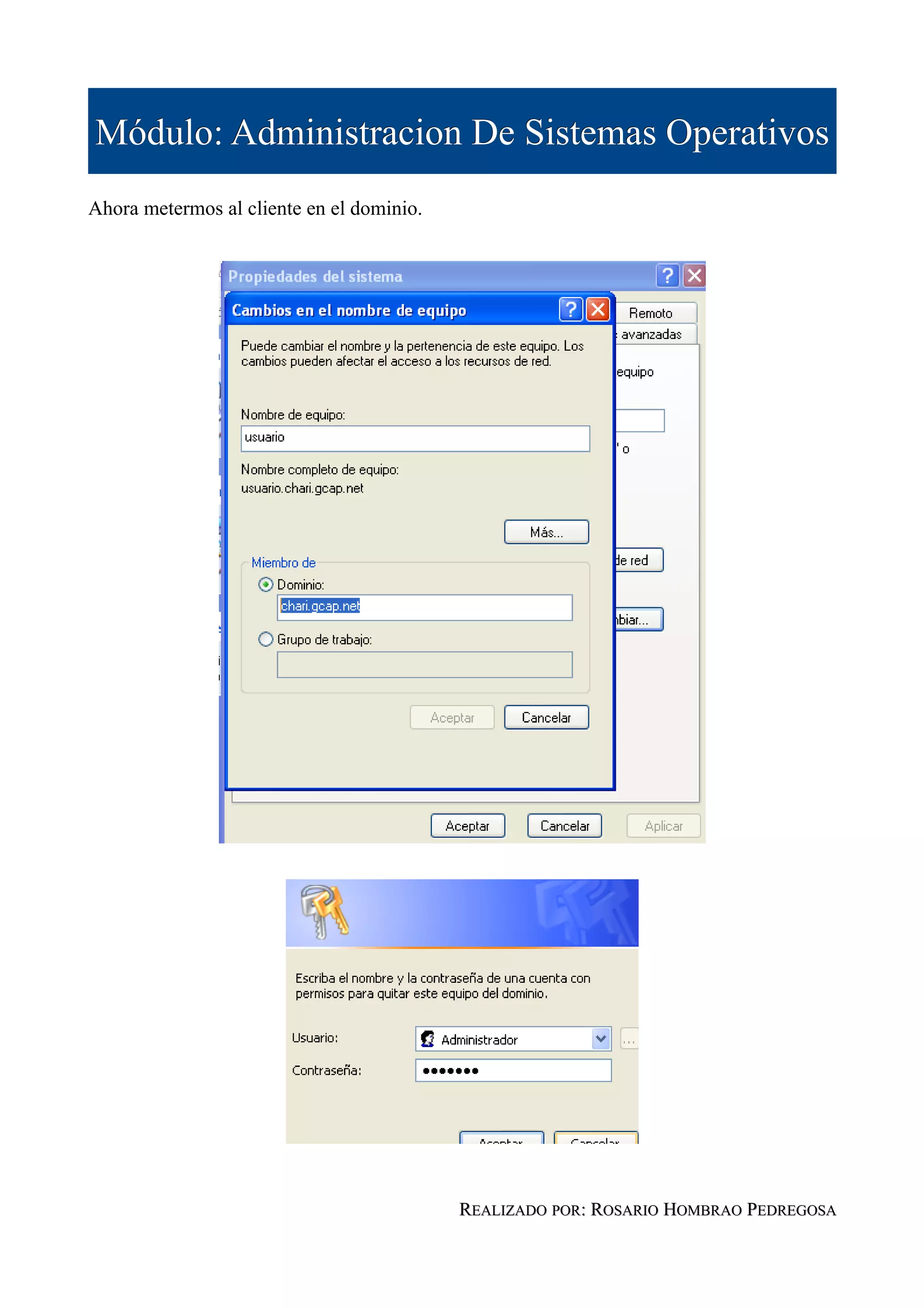 Módulo: Administracion De Sistemas Operativos
Ahora metermos al cliente en el dominio.




                                           REALIZADO POR: ROSARIO HOMBRAO PEDREGOSA
 