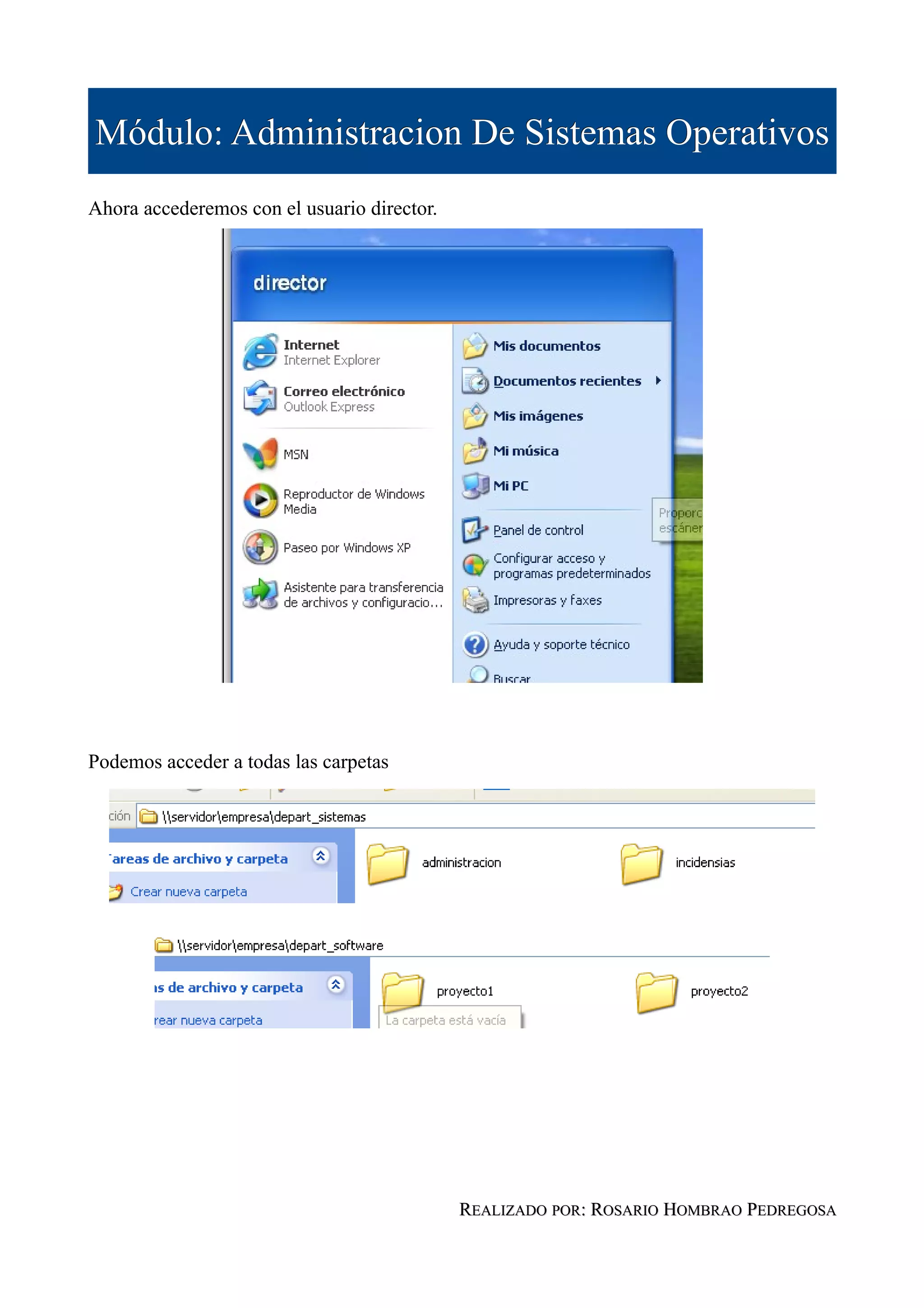 Módulo: Administracion De Sistemas Operativos
Ahora accederemos con el usuario director.




Podemos acceder a todas las carpetas




                                             REALIZADO POR: ROSARIO HOMBRAO PEDREGOSA
 
