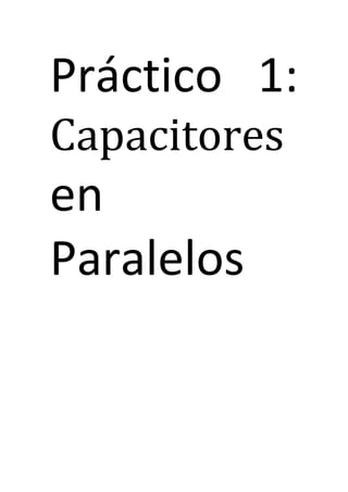 Práctico 1:
Capacitores

en
Paralelos

 