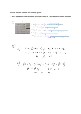 Práctico conjunto números naturales de Ignacio
1 Defina por extensión los siguientes conjuntos numéricos y represente en la recta numérica
 