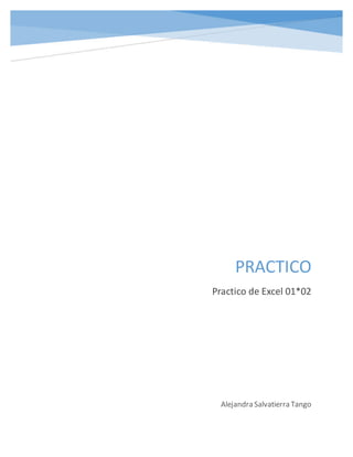 PRACTICO
Practico de Excel 01*02
Alejandra Salvatierra Tango
 
