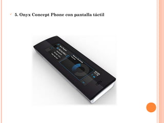  5. Onyx Concept Phone con pantalla táctil
 