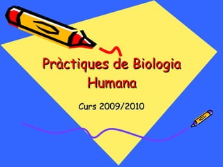 Pràctiques de Biologia Humana Curs 2009/2010 