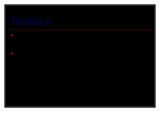Pràctica 6
   Ara seleccionarem Comptes d’usuari del Tauler de control, on farem clic
    al compte d’invitat

   Haurem de prendre la combinació de tecles {Windows + I} i així ja
    podrem tindre actiu al usuari d’invitat.
 