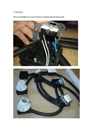 3. Circuit C.

Fes el muntatge d’un punt de llum controlat des de tres punts.
 