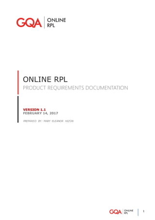 1
ONLINE RPL
PRODUCT REQUIREMENTS DOCUMENTATION
PREPARED BY: MARY ELEANOR HIZON
VERSION 1.1
FEBRUARY 14, 2017
 