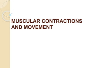 MUSCULAR CONTRACTIONS
AND MOVEMENT
 