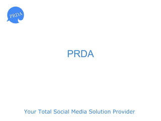 PRDA




Your Total Social Media Solution Provider
 