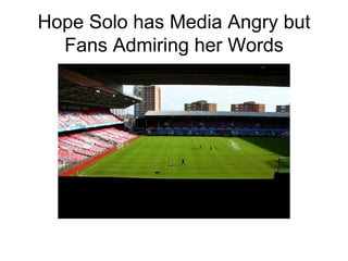 Hope Solo has Media Angry but Fans Admiring her Words 