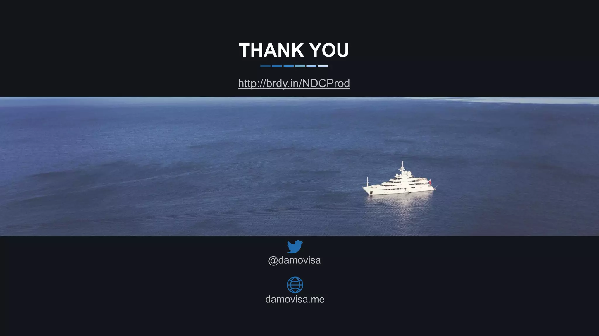 damovisa.me
THANK YOU
@damovisa
http://brdy.in/NDCProd
 
