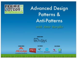 Advanced Design
                  Patterns &
                 Anti-Patterns
                 with Amir Barylko




Amir Barylko                   Advanced Design Patterns
 