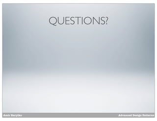 QUESTIONS?




Amir Barylko                Advanced Design Patterns
 