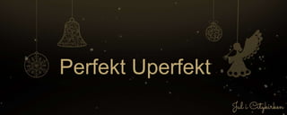 Perfekt Uperfekt
 