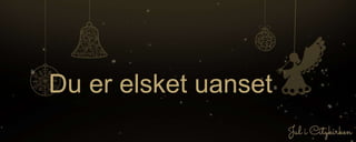 Du er elsket uanset
 