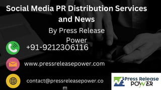 Social Media PR Distribution Services
and News
By Press Release
Power
+91-9212306116
www.pressreleasepower.com
contact@pressreleasepower.co
m
 