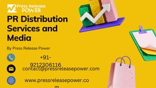 PR Distribution
Services and
Media
By Press Release Power
+91-
9212306116
contact@pressreleasepower.com
www.pressreleasepower.co
 