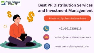 Best PR Distribution Services
and Investment Management
Presented By- Press Release Power
+91-9212306116
contact@pressreleasepower.com
www.pressreleasepower.com
 