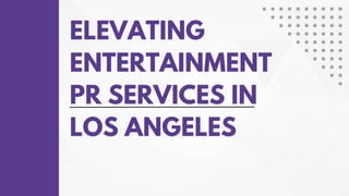 ELEVATING
ENTERTAINMENT
PR SERVICES IN
LOS ANGELES
 