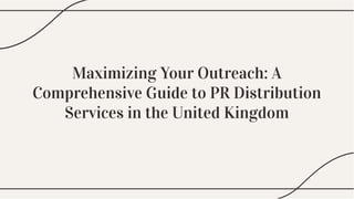 Maximizing Your Outreach: A
Comprehensive Guide to PR Distribution
Services in the United Kingdom
 