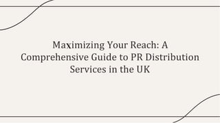 Ma imizing Your Reach: A
Comprehensive Guide to PR Distribution
Services in the UK
 