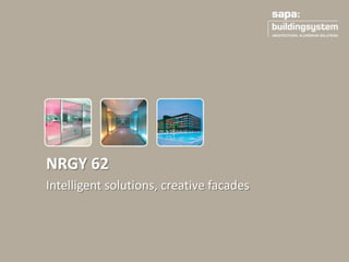 Intelligent solutions, creative facades
NRGY 62
 