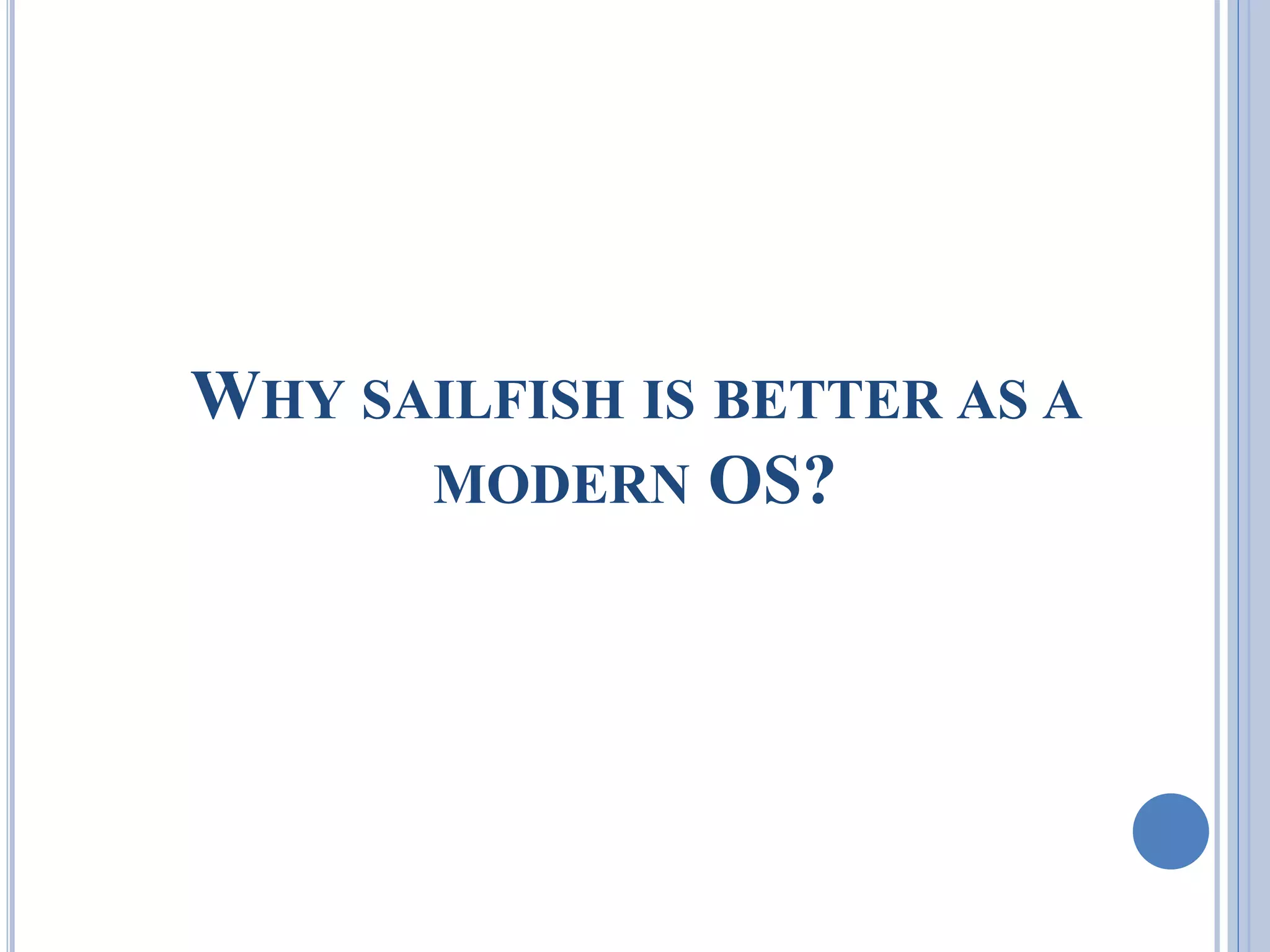 WHY SAILFISH IS BETTER AS A
MODERN OS?
 
