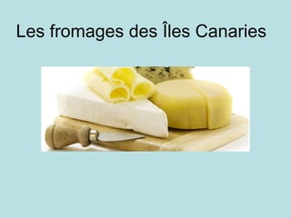 Les fromages des Îles Canaries 