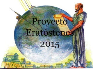 Proyecto
Eratóstenes
2015
 