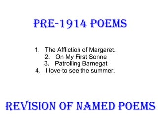 Pre-1914 Poems ,[object Object],[object Object],[object Object],[object Object],Revision of Named poems . 