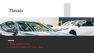Threats
o Highly competitive market
o Accelerated charging of new energy vehicles
 