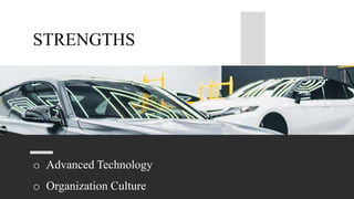 o Advanced Technology
o Organization Culture
STRENGTHS
 