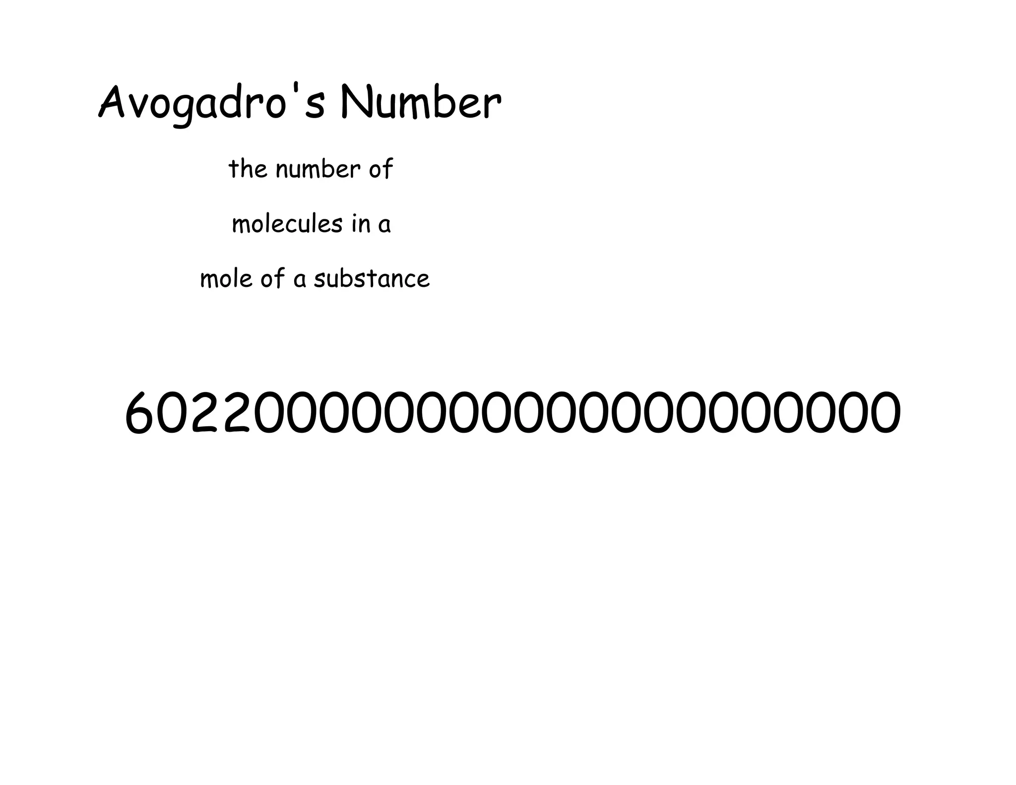 Avogadro's Number
the number of
molecules in a
mole of a substance
602200000000000000000000