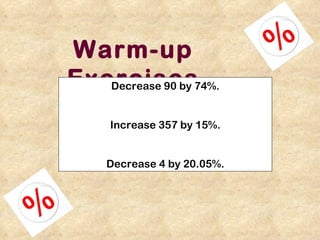 Warm-up Exercises Decrease 90 by 74%. Increase 357 by 15%. Decrease 4 by 20.05%. 