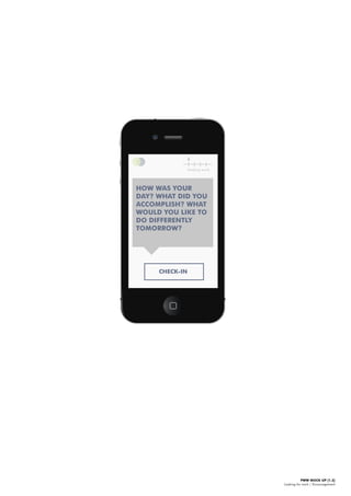 PWW MOCK UP [1.2]
Looking for work | Encouragement
Finding work
HOW WAS YOUR
DAY? WHAT DID YOU
ACCOMPLISH? WHAT
WOULD YOU LIKE TO
DO DIFFERENTLY
TOMORROW?
CHECK-IN
 