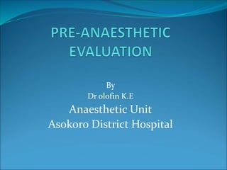 By
Dr olofin K.E
Anaesthetic Unit
Asokoro District Hospital
 