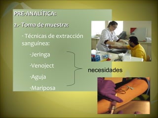 necesidades PRE-ANALÍTICA: 2.- Toma de muestra: Técnicas de extracción sanguínea: Jeringa Venoject Aguja Mariposa 