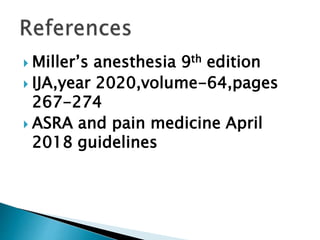  Miller’s anesthesia 9th edition
 IJA,year 2020,volume-64,pages
267-274
 ASRA and pain medicine April
2018 guidelines
 