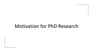 Motivation for PhD Research
 
