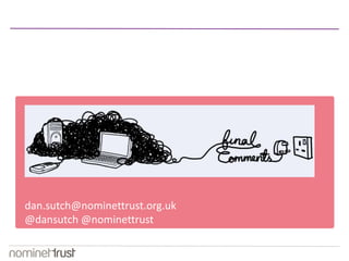 dan.sutch@nominettrust.org.uk 
@dansutch@nominettrust 
 