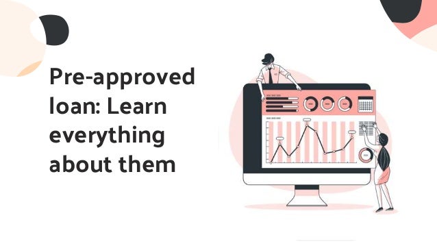 Pre-approved
loan: Learn
everything
about them
 