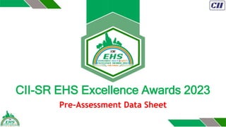 CII-SR EHS Excellence Awards 2023
Pre-Assessment Data Sheet
 
