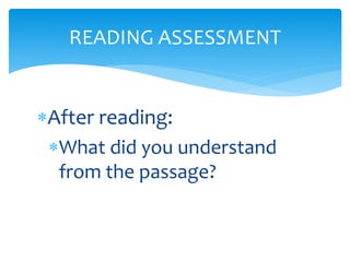 After reading:
What did you understand
from the passage?
READING ASSESSMENT
 