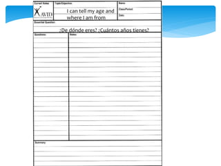 I can tell my age and
where I am from
¿De dónde eres? ¿Cuántos años tienes?
 