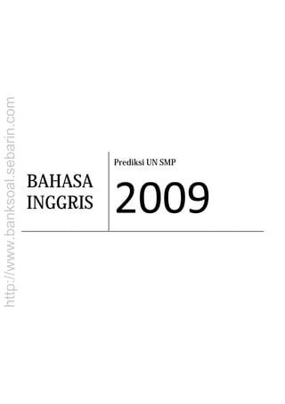 http://www.banksoal.sebarin.com
BAHASA
INGGRIS
Prediksi UN SMP
 