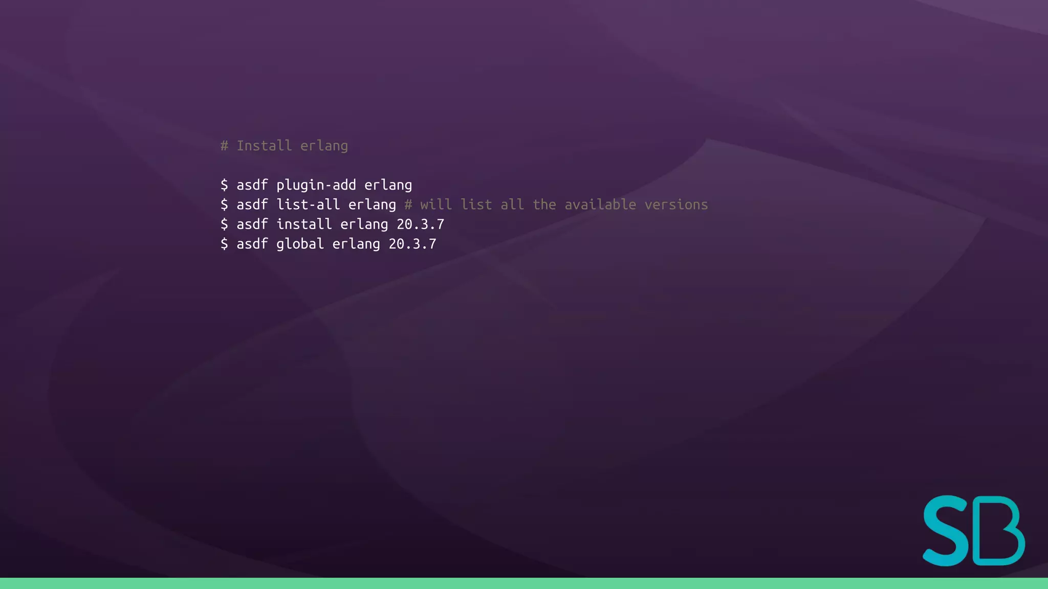 # Install erlang
$ asdf plugin-add erlang
$ asdf list-all erlang # will list all the available versions
$ asdf install erlang 20.3.7
$ asdf global erlang 20.3.7
 