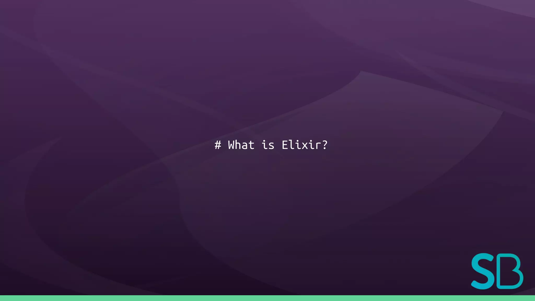 # What is Elixir?
 