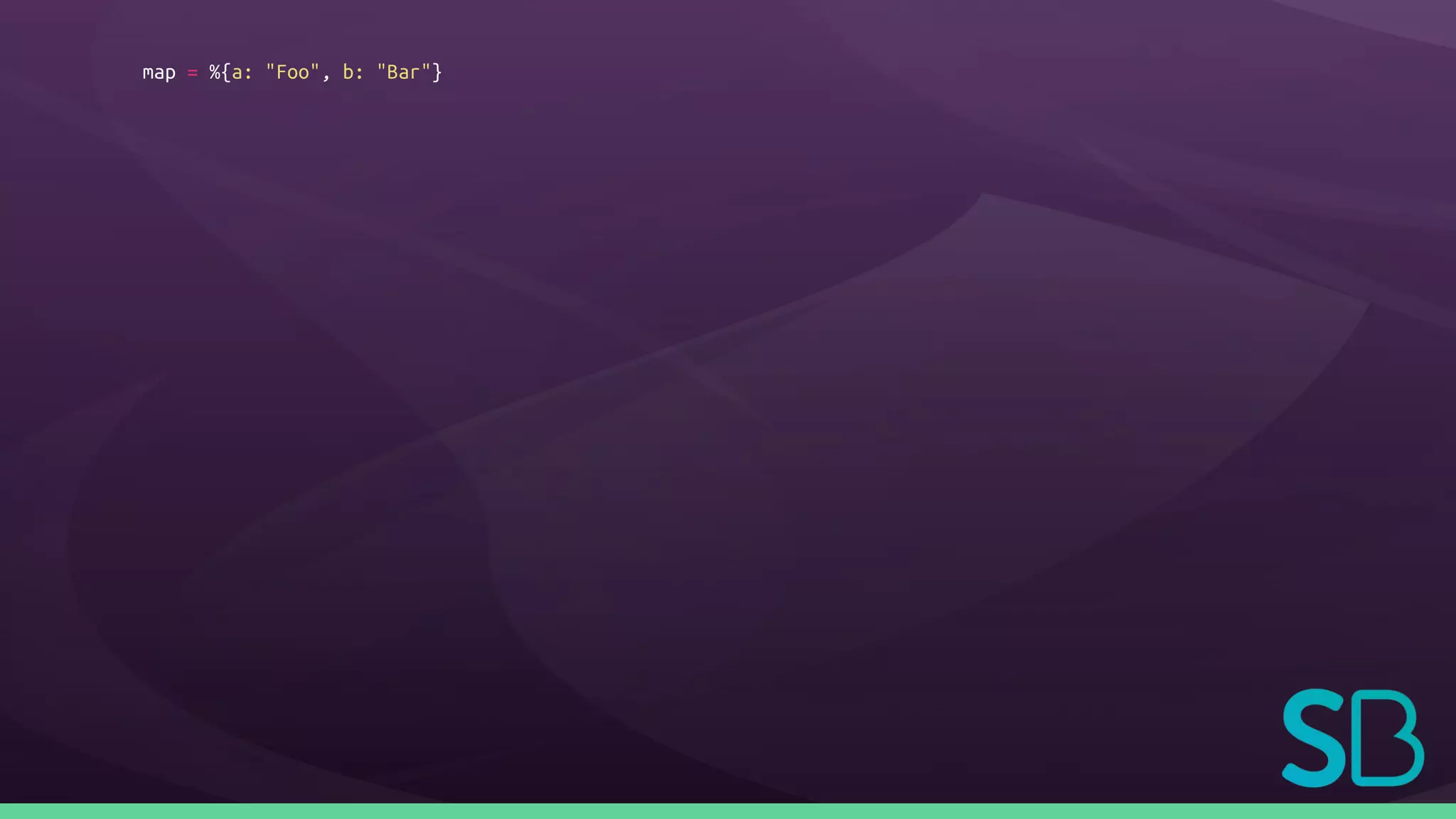 map = %{a: "Foo", b: "Bar"}
 