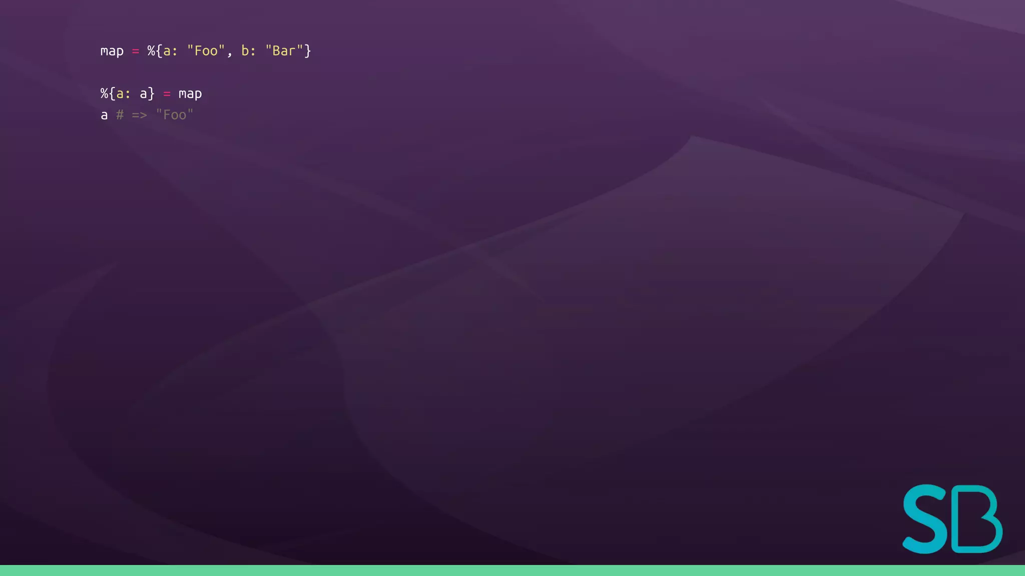 map = %{a: "Foo", b: "Bar"}
%{a: a} = map
a # => "Foo"
 